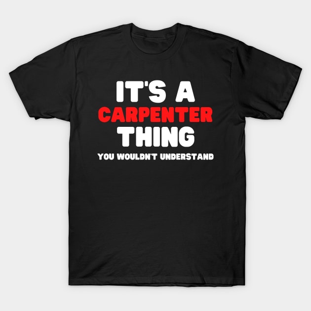 It's A Carpenter Thing You Wouldn't Understand T-Shirt by HobbyAndArt